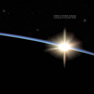 Für vier Chöre mit jeweils acht Sängern ist eine der neuesten Kompositionen John Luther Adams', 'Canticles of the Holy Wind' konzipiert, in diesem Jahr beim Label Canteloube erschienen (2017, B06ZZRH9TZ).