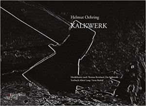 Textbuch zu Helmut Oehrings KALKWERK mit Partiturauszug, Interview mit dem Komponisten und Material zu Bernhards Roman (ISBN 978-3950331806, Korrektur Verlag 2013)