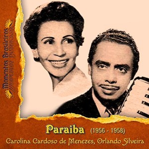 Die CD 'Paraíba' bietet Einspielungen des Sängers Orlando Silveira mit Carolina Cardoso de Menezes aus den Jahren 1956 bis 1958 (Phorminx, 2016, B01HFII4ZC).